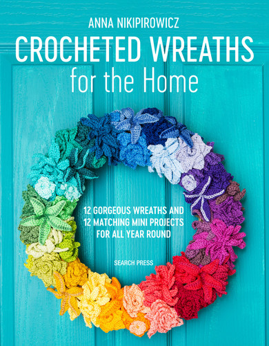 Crocheted Wreaths for the Home: 12 Gorgeous Wreaths and 12 Matching Mini Projects For All Year Round book cover by Anna Nikipirowicz