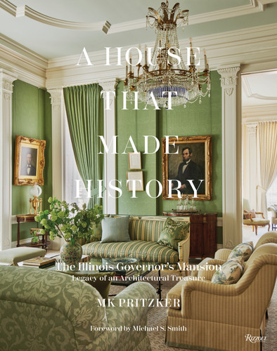 A House That Made History: The Illinois Governors Mansion, Legacy of an Architectural Treasure book cover by MK Pritzker