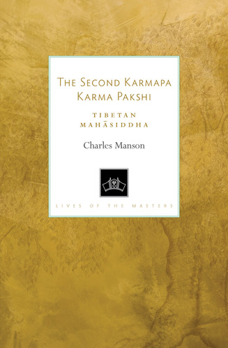 The Second Karmapa Karma Pakshi: Tibetan Mahasiddha (Lives of the Masters) book cover by Charles Manson