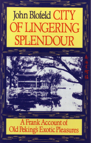 City of Lingering Splendor: A Frank Account of Old Peking's Exotic Pleasures book cover by John Blofeld