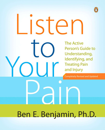 Listen to Your Pain: The Active Person's Guide to Understanding, Identifying, and Treating Pain and Injury book cover by Ben E. Benjamin