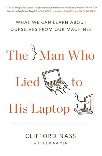 The Man Who Lied to His Laptop: What We Can Learn About Ourselves from Our Machines book cover by Clifford Nass, Corina Yen
