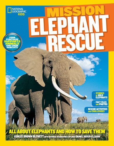 National Geographic Kids Mission: Elephant Rescue: All About Elephants and How to Save Them (NGK Mission: Animal Rescue) book cover by Ashlee Brown Blewett