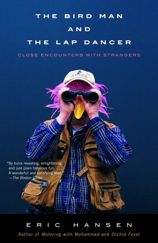 The Bird Man and the Lap Dancer: Close Encounters with Strangers (Vintage Departures) book cover by Eric Hansen
