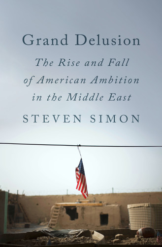 Grand Delusion: The Rise and Fall of American Ambition in the Middle East book cover by Steven Simon