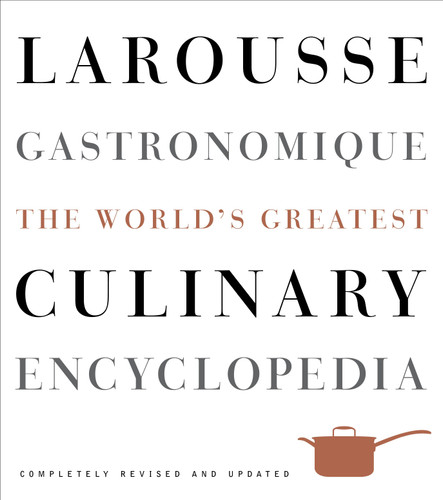 Larousse Gastronomique: The World's Greatest Culinary Encyclopedia, Completely Revised and Updated book cover by Librairie Larousse