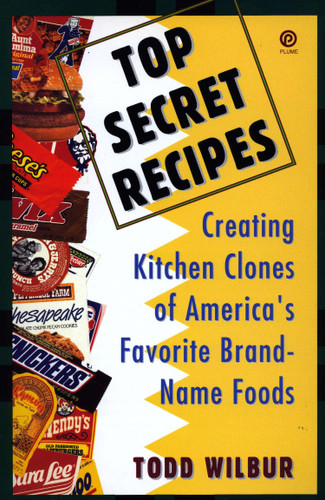 Top Secret Recipes: Creating Kitchen Clones of America's Favorite Brand-Name Foods book cover by Todd Wilbur