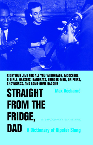 Straight from the Fridge, Dad: A Dictionary of Hipster Slang book cover by Max Decharne