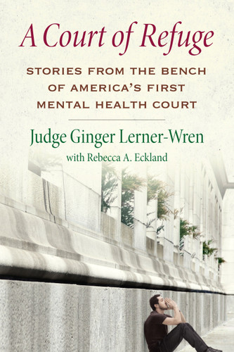 A Court of Refuge: Stories from the Bench of America's First Mental Health Court book cover by Ginger Lerner-Wren, Rebecca A. Eckland