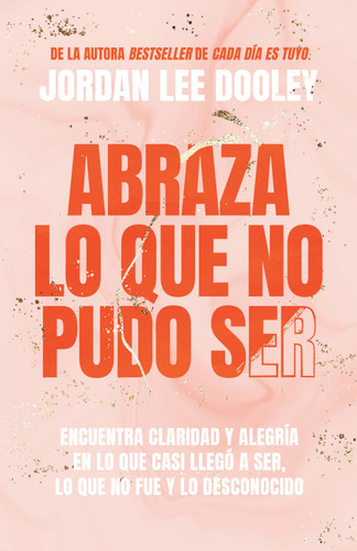 Abraza lo que no pudo ser: Encuentra claridad y alegría en lo que casi no llegó a ser, lo que no fue y lo desconocido / Embrace Your Almost: Find Clarity book cover by Jordan Lee Dooley