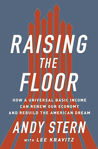 Raising the Floor: How a Universal Basic Income Can Renew Our Economy and Rebuild the American Dream book cover by Andy Stern