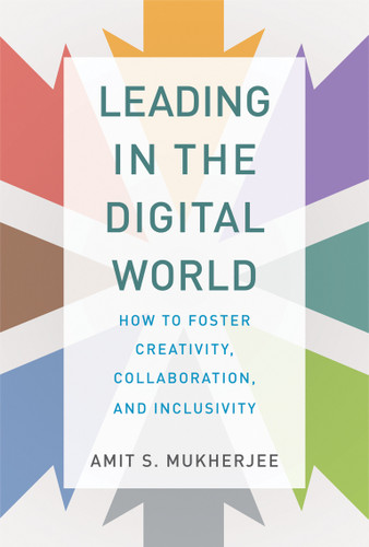 Leading in the Digital World: How to Foster Creativity, Collaboration, and Inclusivity (Management on the Cutting Edge) book cover by Amit S. Mukherjee