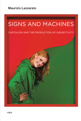 Signs and Machines: Capitalism and the Production of Subjectivity (Semiotext(e) / Foreign Agents) book cover by Maurizio Lazzarato