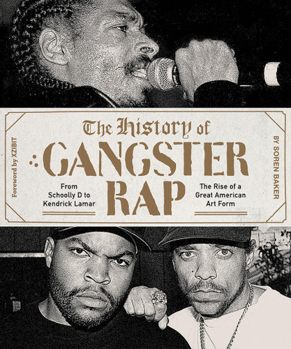 The History of Gangster Rap: From Schoolly D to Kendrick Lamar, the Rise of a Great American Art Form book cover by Soren Baker