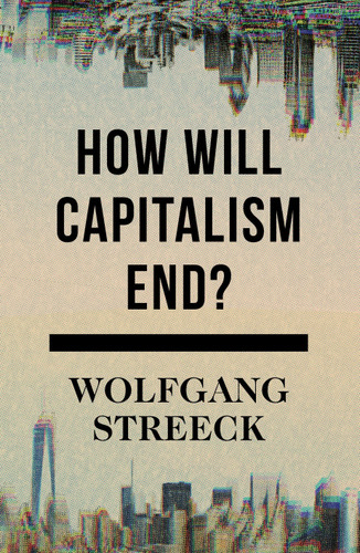 How Will Capitalism End?: Essays on a Failing System book cover by Wolfgang Streeck