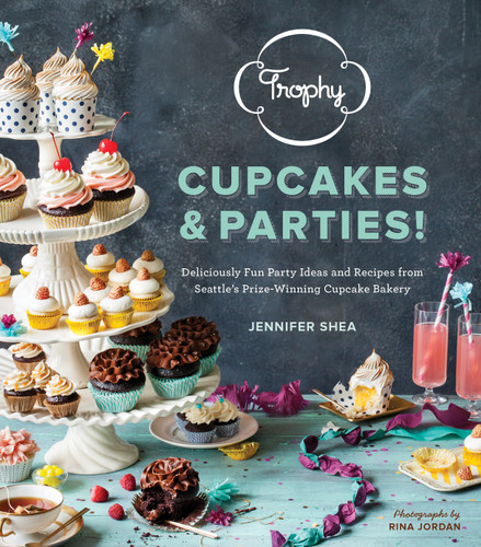 Trophy Cupcakes & Parties!: Deliciously Fun Party Ideas and Recipes from Seattle's Prize-Winning Cupcake Bakery book cover by Jennifer Shea