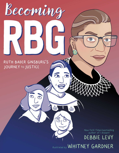 Becoming RBG: Ruth Bader Ginsburg's Journey to Justice book cover by Debbie Levy