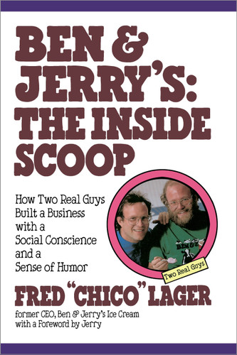 Ben & Jerry's: The Inside Scoop: How Two Real Guys Built a Business with a Social Conscience and a Sense of Humor book cover by Fred Lager