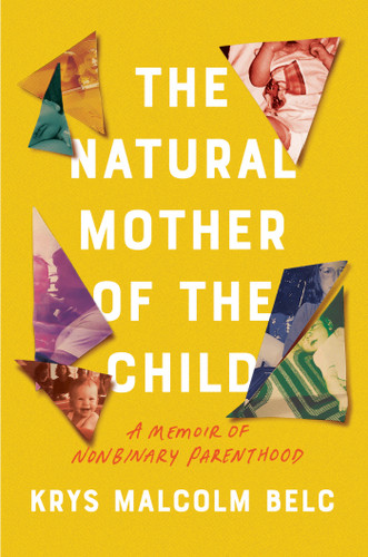 The Natural Mother of the Child: A Memoir of Nonbinary Parenthood book cover by Krys Malcolm Belc