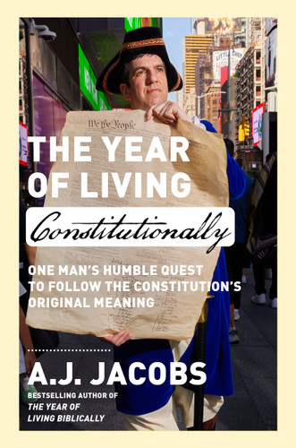 The Year of Living Constitutionally: One Man's Humble Quest to Follow the Constitution's Original Meaning book cover by A.J. Jacobs