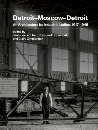 Detroit–Moscow–Detroit: An Architecture for Industrialization, 1917–1945 book cover by 