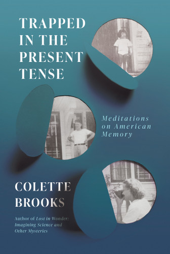 Trapped In the Present Tense: Meditations on American Memory book cover by Colette Brooks