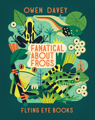 Fanatical About Frogs (About Animals) book cover by Owen Davey