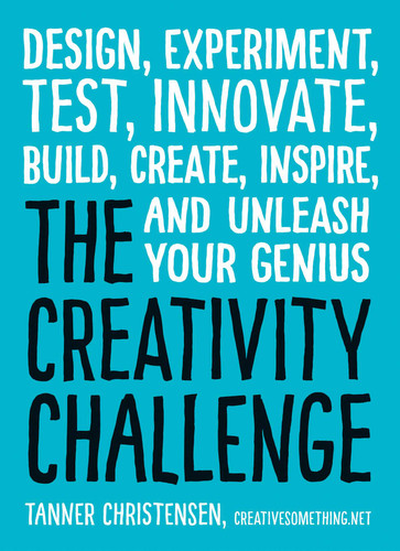 The Creativity Challenge: Design, Experiment, Test, Innovate, Build, Create, Inspire, and Unleash Your Genius book cover by Tanner Christensen