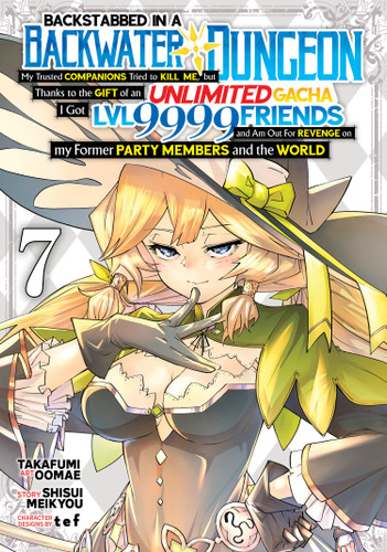 Backstabbed in a Backwater Dungeon: My Party Tried to Kill Me, But Thanks to an Infinite Gacha I Got LVL 9999 Friends and Am Out For Revenge (Manga) Vol. 7 (Backstabbed in a Backwater Dungeon (Manga)) book cover by Shisui Meikyou
