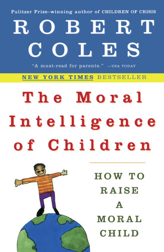 The Moral Intelligence of Children: How to Raise a Moral Child book cover by Robert Coles