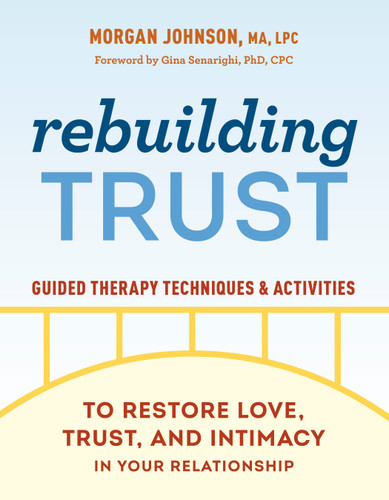Rebuilding Trust: Guided Therapy Techniques and Activities to Restore Love, Trust, and Intimacy in Your Relationship book cover by Morgan Johnson, MA, LPC