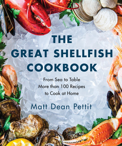 The Great Shellfish Cookbook: From Sea to Table: More than 100 Recipes to Cook at Home book cover by Matt Dean Pettit