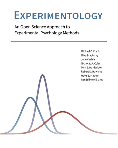 Experimentology: An Open Science Approach to Experimental Psychology Methods book cover by Michael C. Frank, Mika Braginsky, Julie Cachia, Nicholas A. Coles, Tom E. Hardwicke