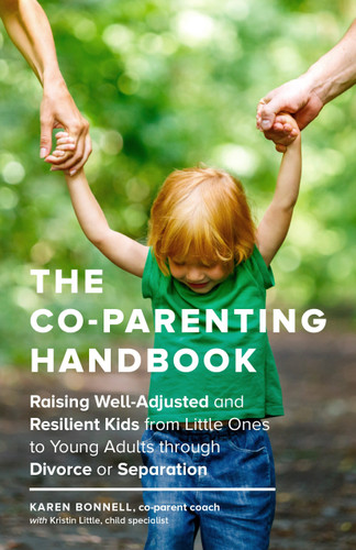 The Co-Parenting Handbook: Raising Well-Adjusted and Resilient Kids from Little Ones to Young Adults through Divorce or Separation book cover by Karen Bonnell