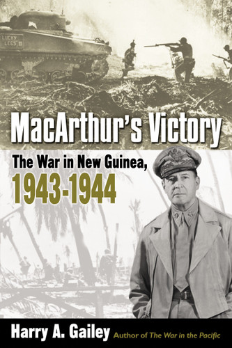 MacArthur's Victory: The War in New Guinea, 1943-1944 book cover by Harry Gailey