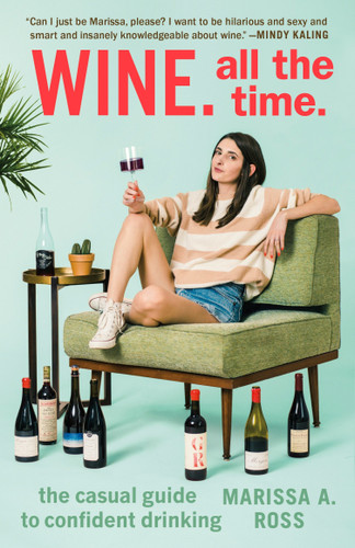 Wine. All the Time.: The Casual Guide to Confident Drinking book cover by Marissa A. Ross
