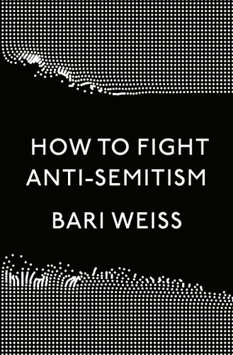 How to Fight Anti-Semitism book cover by Bari Weiss