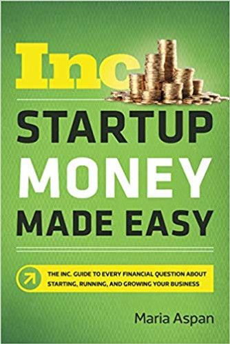 Startup Money Made Easy: The Inc. Guide to Every Financial Question about Starting, Running, and Growing Your Business Cover