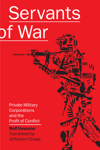 Servants of War: Private Military Corporations and the Profit of Conflict book cover by Rolf Uesseler