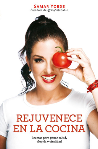 Rejuvenece en la cocina: Recetas para ganar salud, alegria y vitalidad / Rejuvenate Yourself in the Kitchen: Recipes for Generating Health, Joy, and Vita book cover by Samar Yorde