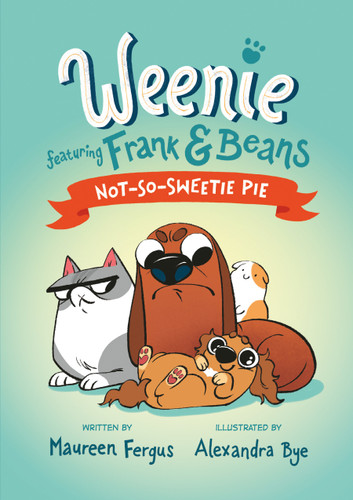Not-So-Sweetie Pie (Weenie Featuring Frank and Beans Book #3) (Weenie Featuring Frank and Beans) book cover by Maureen Fergus