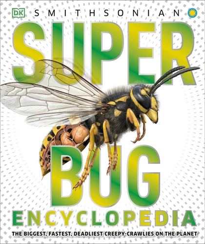 Super Bug Encyclopedia: The Biggest, Fastest, Deadliest Creepy-Crawlers on the Planet (DK Super Nature Encyclopedias) book cover by DK