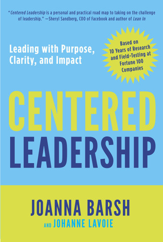 Centered Leadership: Leading with Purpose, Clarity, and Impact book cover by Joanna Barsh, Johanne Lavoie