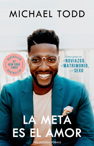 La meta es el amor: Cómo ganar en el noviazgo, el matrimonio, y el sexo / Relationship Goals: How to Win at Dating, Marriage, and Sex book cover by Michael Todd