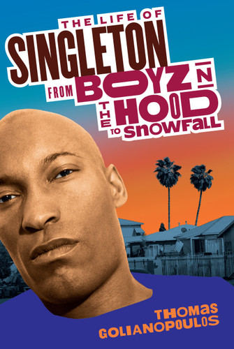 The Life of Singleton: From Boyz N The Hood to Snowfall book cover by Thomas Golianopoulos