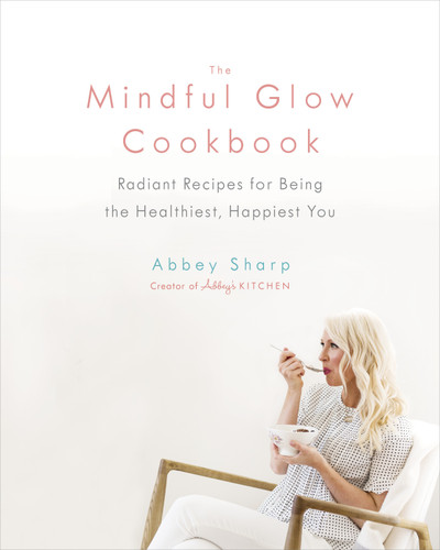 The Mindful Glow Cookbook: Radiant Recipes for Being the Healthiest, Happiest You book cover by Abbey Sharp