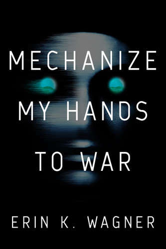 Mechanize My Hands to War book cover by Erin K. Wagner