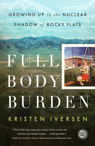 Full Body Burden: Growing Up in the Nuclear Shadow of Rocky Flats book cover by Kristen Iversen