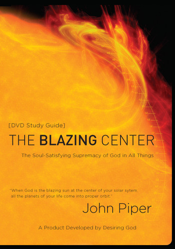 The Blazing Center Study Guide: The Soul-Satisfying Supremacy of God in All Things book cover by 