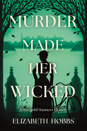 Murder Made Her Wicked: A Marigold Manners Mystery (A Marigold Manners Mystery) book cover by Elizabeth Hobbs